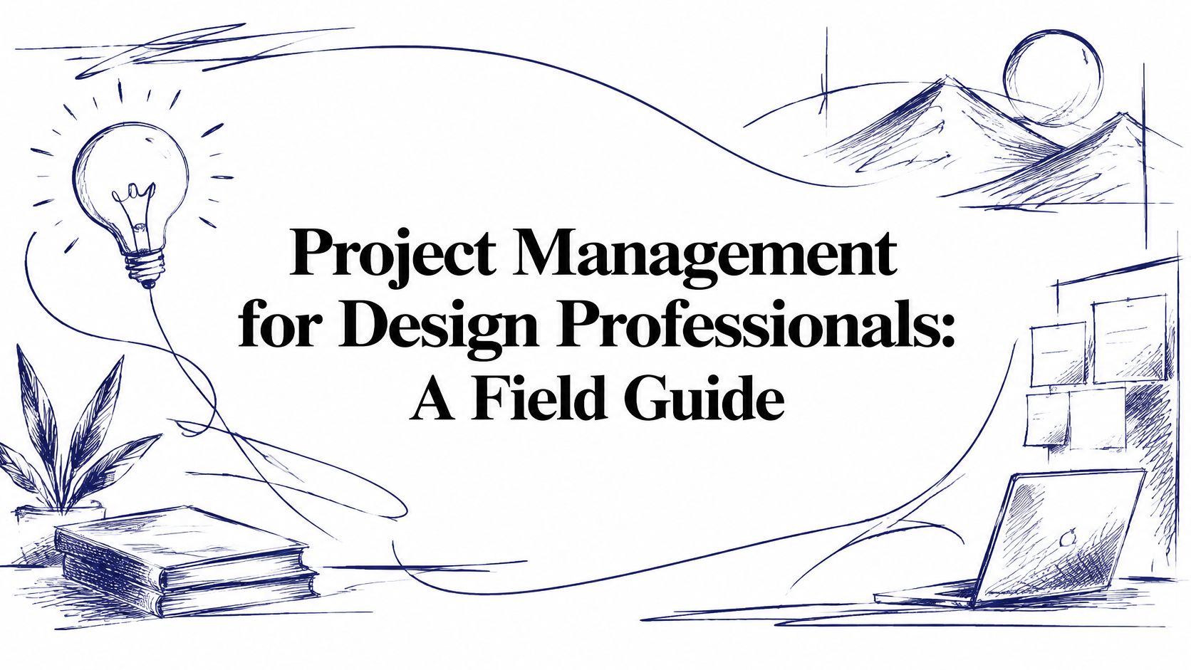Project Management for Design Professionals: A Field Guide